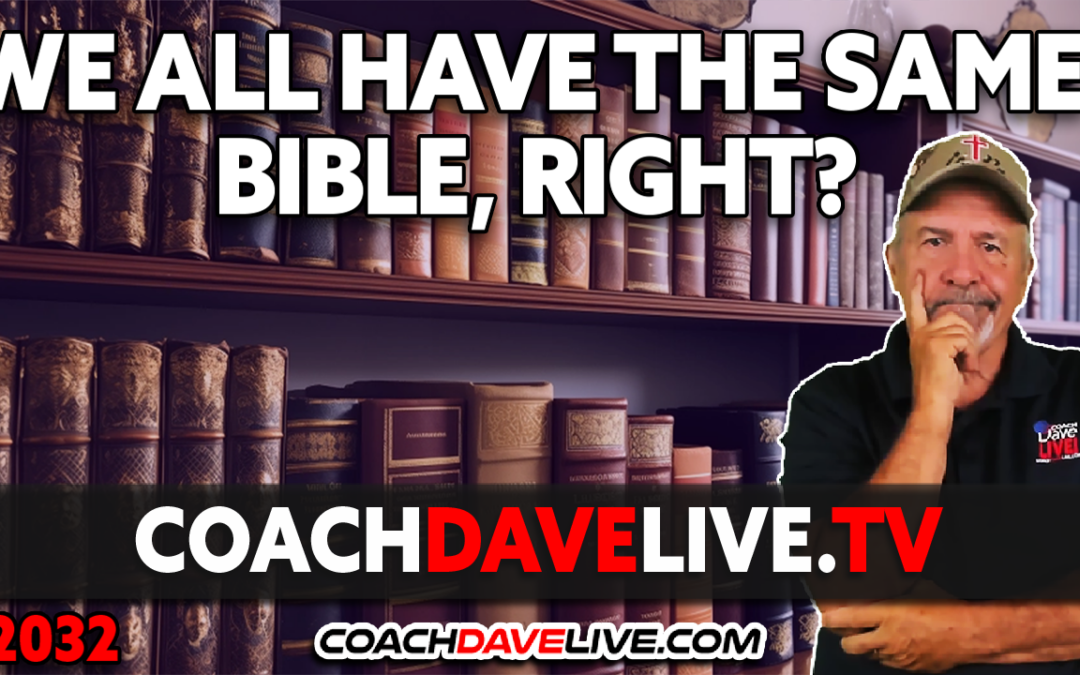 WE ALL HAVE THE SAME BIBLE, RIGHT? | 11-29-2023